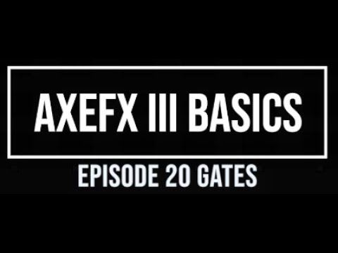 AxeFX III Basics Episode 20 Gates