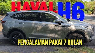 HAVAL H6 | Pengalaman Pakai 7 Bulan