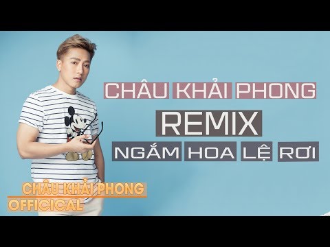 Ngắm Hoa Lệ Rơi Remix - Châu Khải Phong [Audio Official]