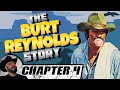 The Burt Reynolds Story Chapter Four