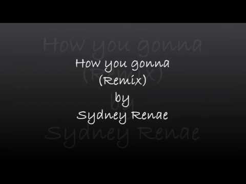 How yo gonna (Remix) by Sydney Renae LYRICS