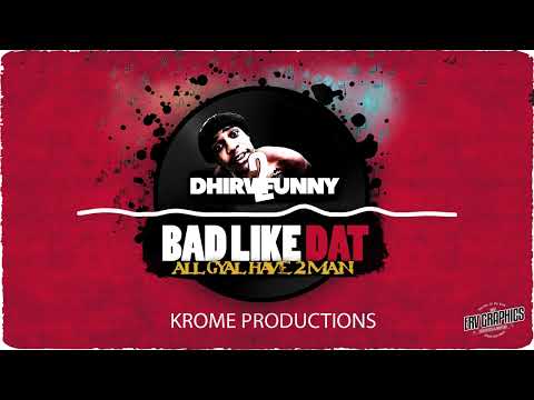 Dhirv 2Funny - Bad Like Dat (All Gyal Have 2 Man)