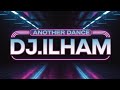 DJ.ILHAM - Another Dance 2026