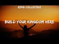 Rend Collective Build Your Kingdom Here Lyrics