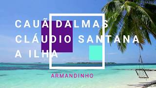 Cauã Dalmas e Cláudio Santana- A Ilha- Armandinho