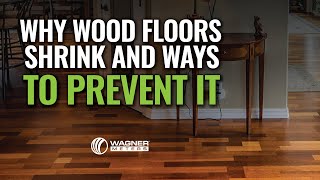 Why Wood Floors Shrink and Ways to Prevent