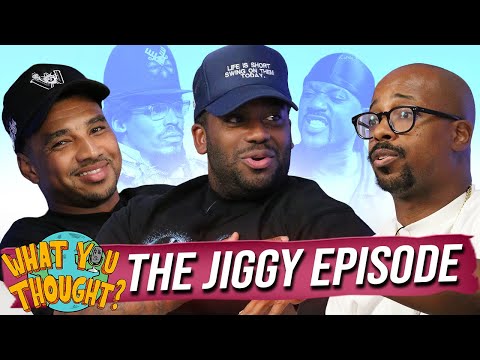 What You Thought #237 | The Jiggy Episode 