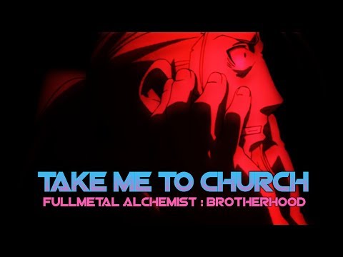Fullmetal Alchemist: Brotherhood 【AMV】- TAKE ME TO CHURCH