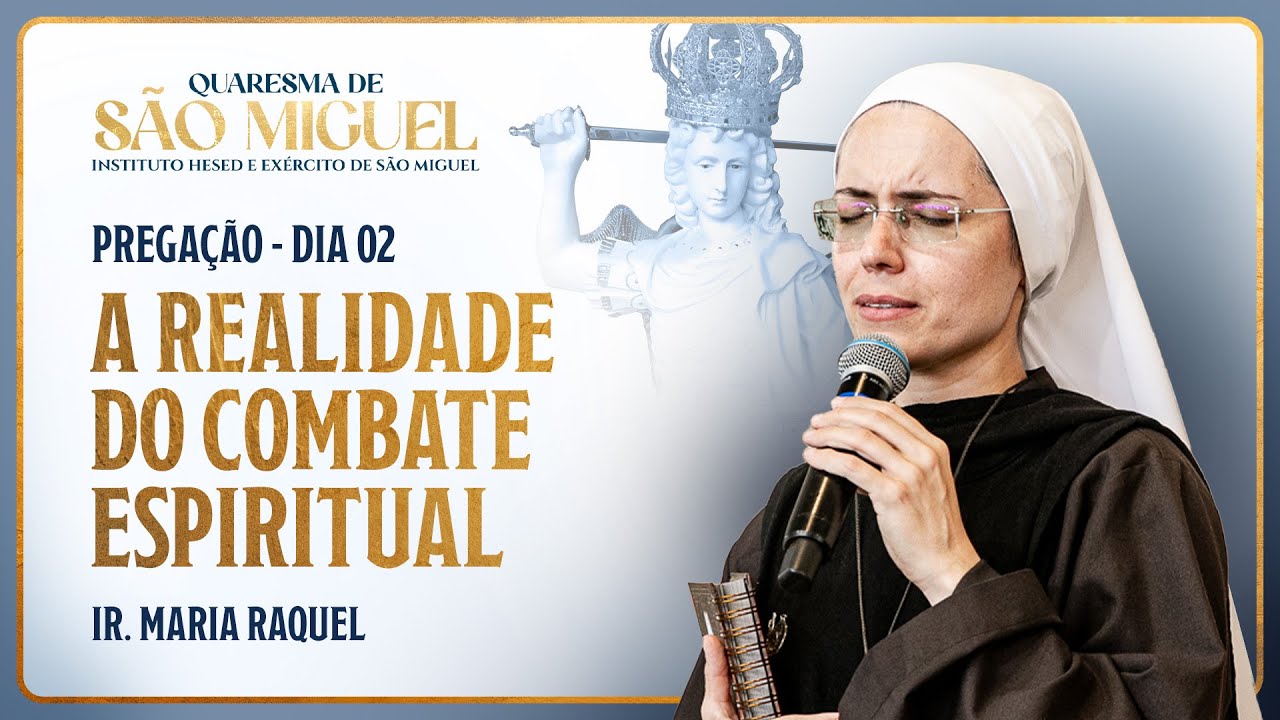 A realidade do Combate Espiritual - 2º dia Quaresma de São Miguel | Pregação - Ir Maria Raquel