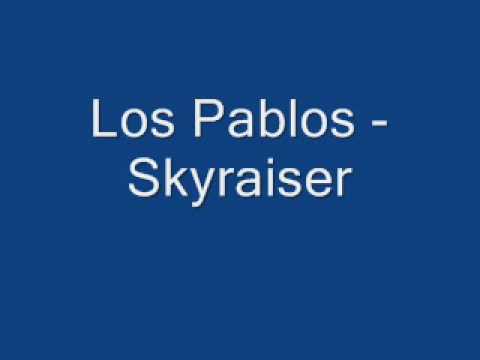 Los Pablos - Skyraiser