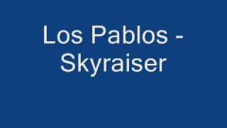 Los Pablos - Skyraiser
