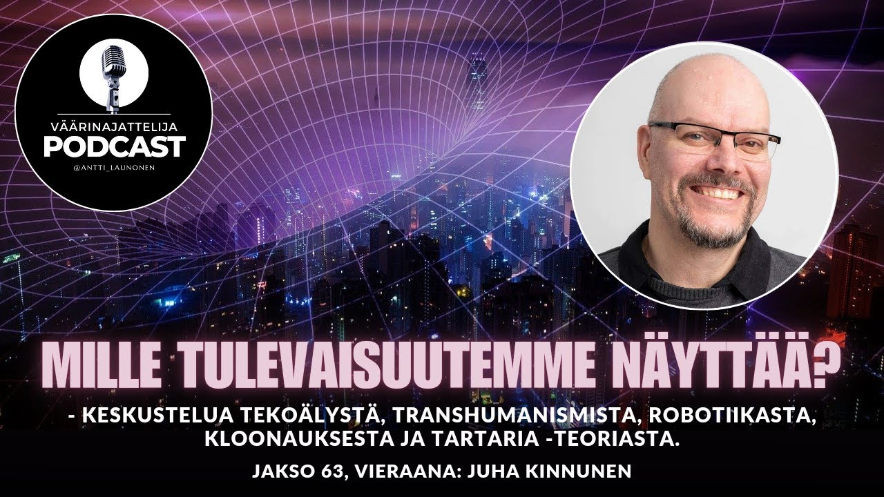 Väärinajattelija -podcast, jakso 63: Juha Kinnunen (Mille tulevaisuutemme näyttää?)