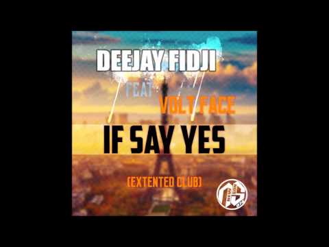 DEEJAY FIDJI X VOLT FACE - IF SAY YES (EXTENTED CLUB ) 2017