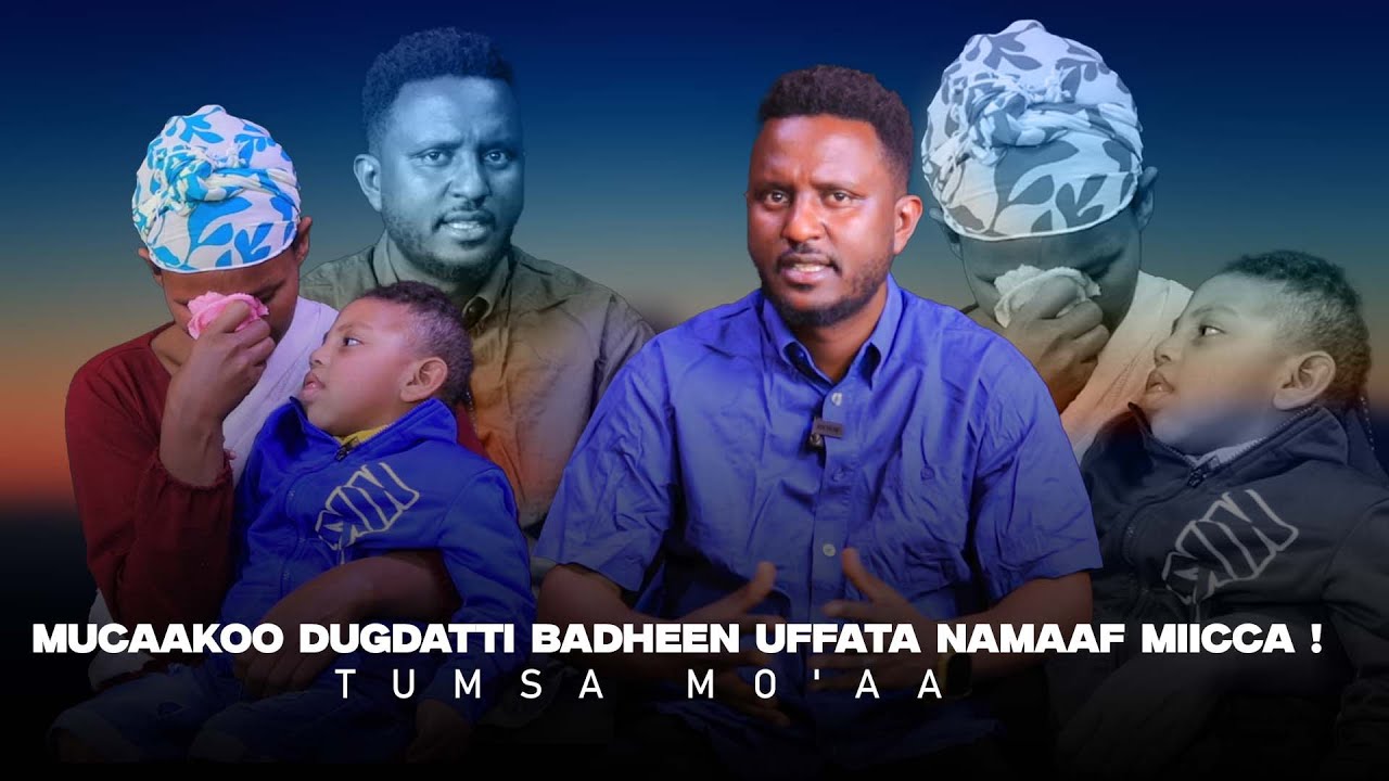 Mucaakoo Dugdatti Badheen Uffata Namaaf Miicca ! - Tumsa Mo'aa