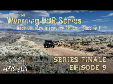 Camping and Overlanding Southern Wyoming BDR Final Episode - Episode 9 - Section 1