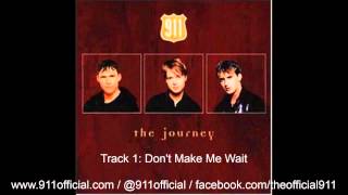 911 - The Journey Album - 01/12: Don&#39;t Make Me Wait [Audio] (1997)