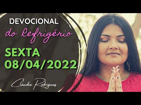 08/04/22 sexta - Devocional do Refrigério - Palavra e oração de hoje - Cláudia Rodrigues.