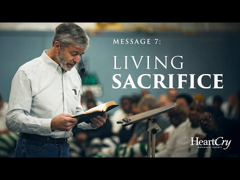Part 7: Living Sacrifice | Freedom In The Gospel | Paul Washer - Mississippi Prison | HeartCry