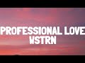 WSTRN - Professional Love (Lyrics)