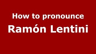 How to pronounce Ramón Lentini