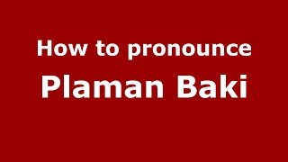 How to pronounce Plaman Baki