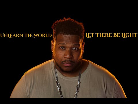UnLearn The World - Let There Be Light