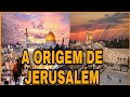 A MISTERIOSA ORIGEM BIBLICA DE JERUSALÉM A CIDADE SANTA