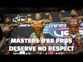 Masters IFBB Pros Do NOT Deserve Respect (and how I will change that)