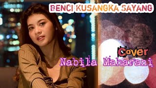 Download lagu BENCI KUSANGKA SAYANG - SONIA COVER BY NABILA MAHARANI FEAT TRI SUAKA mp3