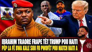 PÈP LA BAY PROFÈT SA BWA KALE SA! IBRAHIM TRAORE PALE POU AYITI!
