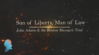 Click to play: Son of Liberty, Man of Law: John Adams and the Boston Massacre Trial