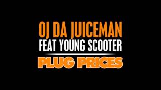 OJ Da Juiceman - Plug Prices (feat. Young Scooter)