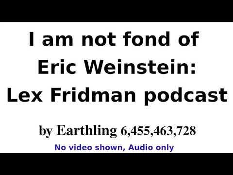 I am not fond of Eric Weinstein: Lex Fridman podcast