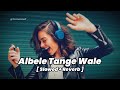 Albele Tange Wale Slowed Reverb Rahul Baliyan Lamba Hai Madam Lamba