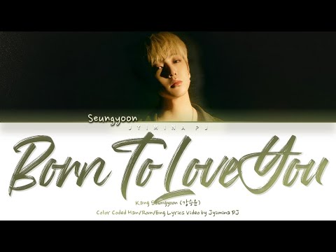 Kang Seung Yoon (강승윤) - 'Born To Love You' Lyrics (Color Coded_Han_Rom_Eng)