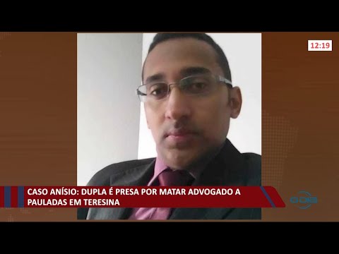 Caso AniÌsio: Dupla eÌ presa por matar advogado a pauladas em Teresina 13 10 2021