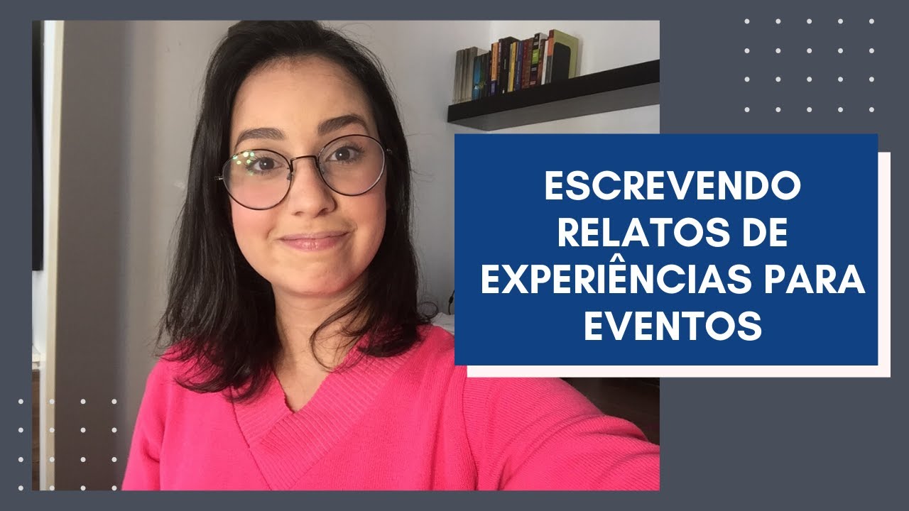Como transformar qualquer vivência em relato de experiência!
