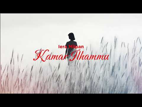Iera Milpan - Kamar ILhammu (Lirik Video)