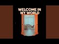 Welcome in My World