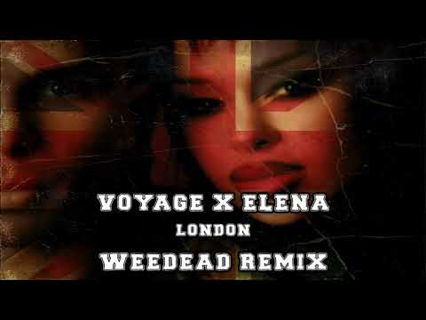 VOYAGE X ELENA - LONDON (WEEDEAD REMIX)