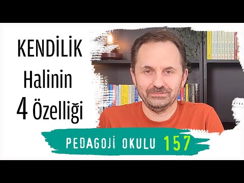 Pedagoji Okulu 157 - Kendilik Halinin 4 Özelliği