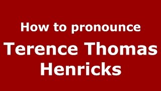 How to pronounce Terence Thomas Henricks
