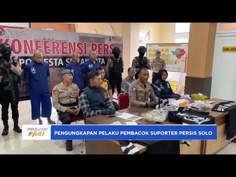 PENGUNGKAPAN PELAKU PEMBACOK SUPORTER PERSIS SOLO