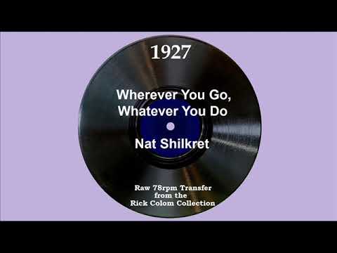 1927 Nat Shilkret - Wherever You Go, Whatever You Do (Lewis James, vocal)