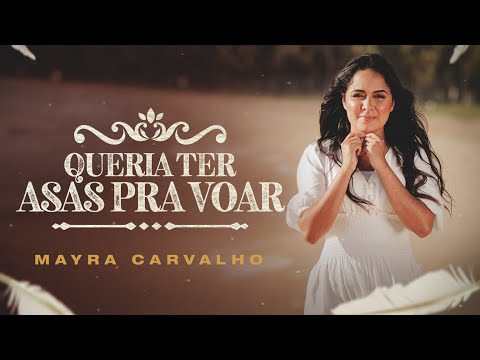Queria Ter Asas Pra Voar - Mayra Carvalho