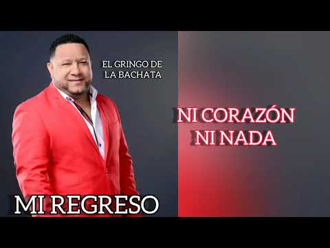 Ni Corazon Ni Nada - El Gringo De La Bachata
