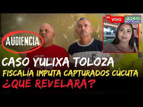 EN VIVO Homicidio YULIXA TOLOZA - ¿Qué DELITOS le IMPUTARÁ la FISCALÍA Capturados en CÚCUTA? #Focus