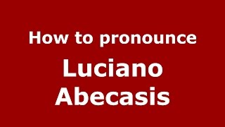 How to pronounce Luciano Abecasis