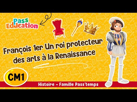 François 1er Un roi protecteur des arts à la Renaissance CM1  - Famille Pass'temps Leçon, Exercices