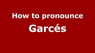 How to pronounce Garcés